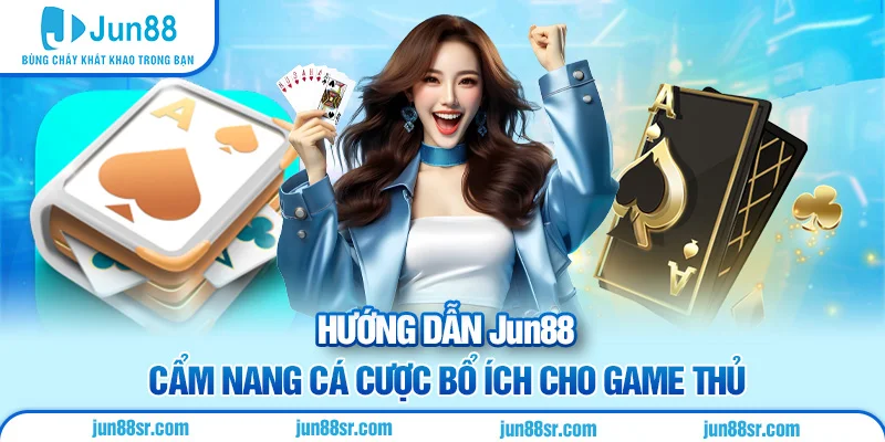 Hướng dẫn Jun88 cẩm nang bổ ích