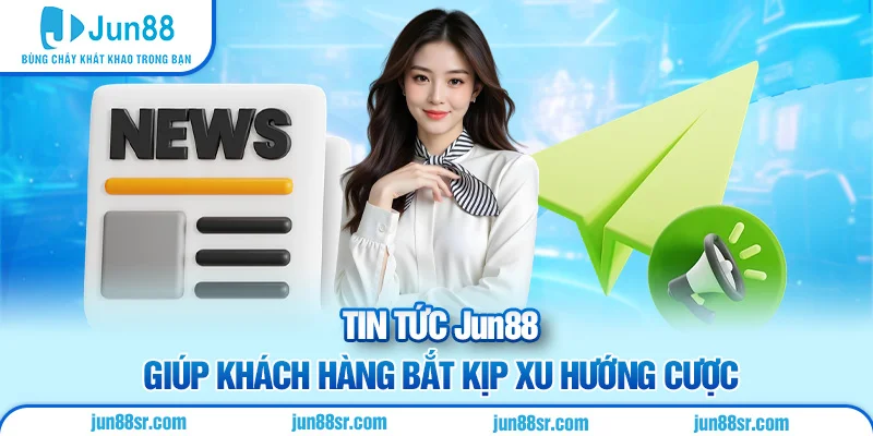 Tin tức Jun88 cập nhật thông tin nhanh chóng