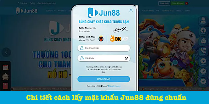 Cách lấy mật khẩu Jun88 chính xác